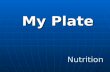 My Plate Nutrition. What is MyPlate? MyPlate is a tool designed to remind Americans to eat healthfully. MyPlate is a tool designed to remind Americans.