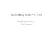 Operating Systems, 152 Practical Session 11 File Systems 1.