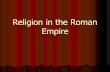 Religion in the Roman Empire. How can we describe religion in the Roman Empire? How can we describe religion in the Roman Empire? Comparisons and contrasts.