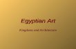 Egyptian Art Kingdoms and Architecture. Location Egypt is located in Northern Africa.