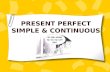 PRESENT PERFECT SIMPLE  CONTINUOUS. What's the difference?