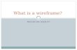 WHY DO YOU NEED IT? What is a wireframe?. A wireframe is A wireframe is a simple visual guide to show you what a Web page would look like. Wireframes.
