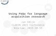 Using PaQu for language acquisition research Jan Odijk CLARIN 2015 Conference Wroclaw, 2015-10-16 1.