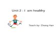 Unit 2 : I am healthy Teach by: Zhang Han. Are you healthy? Do you often drink milk? Do you eat fruit and vegetables everyday? Do you often do your exercise?