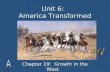 Unit 6: America Transformed Chapter 19: Growth in the West.