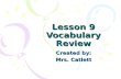 Lesson 9 Vocabulary Review Created by: Mrs. Catlett.