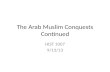 The Arab Muslim Conquests Continued HIST 1007 9/13/13.