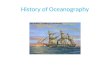 History of Oceanography. Introduction Reasons for exploration abound 1. acquiring territory 2. seeking…