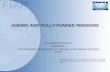 AGEING AND FULLY-FUNDED PENSIONS GUILLERMO ARTHUR E. PRESIDENT INTERNATIONAL FEDERATION OF PENSION FUND…