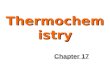 Thermochemistry Chapter 17. Introduction Thermochemistry is the chemistry associated with heat. Heat…