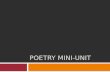 POETRY MINI-UNIT. Terms to know  Stanza- a collection of lines in a poem, like paragraphs in poetry…