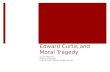 Edward Curtis and Moral Tragedy Dr. Joel Martinez Dept of Philosophy Lewis & Clark College