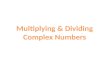 Multiply Simplify Write the expression as a complex number.