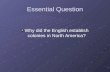 Essential Question Why did the English establish colonies in North America?