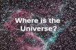 Where is the Universe?. Cosmological Questions Temporal Temporal Spatial Spatial Compositional Compositional…
