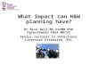 What impact can H&W planning have? Dr Nick Bell MA VetMB PhD PgCertVetEd FHEA MRCVS Senior lecturer…