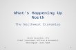 What’s Happening Up North The Northwest Economies Steve Scranton, CFA Chief Investment Officer & Economist…
