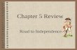 Chapter 5 Review Road to Independence. 1.The Proclamation of 1763 prohibited colonists from moving west…