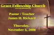 Grace Fellowship Church   Pastor / Teacher James H. Rickard Thursday, November 6, 2008.