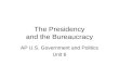 The Presidency and the Bureaucracy AP U.S. Government and Politics Unit 6.
