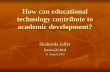 How can educational technology contribute to academic development? Shaheeda Jaffer 31 August 2005.
