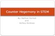 By: Nathan Forrest and Ashley Andreas Counter Hegemony in STEM.