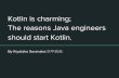 Kotlin is charming; The reasons Java engineers should start Kotlin.