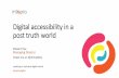Digital accessibility in a post truth world