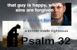 Psalm 32   - that guy is happy, who's sins are forgiven