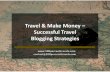 Travel and make money :  successful travel blogging strategies