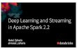 Deep learning and streaming in Apache Spark 2.2 by Matei Zaharia