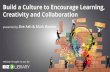 Build a Culture to Encourage Learning, Creativity and Collaboration