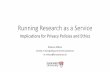 Running Research as a Service. Implications for Privacy Policies and Ethics