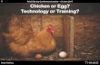 Chicken or Egg? Technology or Training?