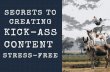 Secrets To Creating Kick-Ass Content (Stress-free)