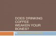 Does Drinking Coffee Weaken Your Bones?