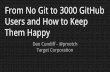 From No Git to 3000 GitHub Users and How to Keep Them Happy - GitHub Universe 2015