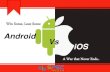 Win Some, Lose Some. Android Vs iOS– A War that Never Ends!