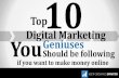 Top 10 Digital Marketing Geniuses You Should Be Following if You want to Make Money Online