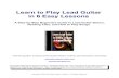 Learn to Play Lead Guitar in 6 Easy · PDF fileLearn to Play Lead Guitar in 6 Easy Lessons Lesson 4--Developing Your Skills • Learning the 'pull off'. This next tool will have you