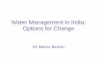 Water Management in India: Options for · PDF fileOutline of presentation • Background to the presentation • Overview of water resources in India • Options for change. Three