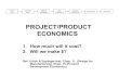 PROJECT/PRODUCT ECONOMICS - University of · PDF filePROJECT/PRODUCT ECONOMICS 1. How much will it cost? 2. Will we make $? Ref: Ulrich & Eppinger text: Chap. 11, (Design for Manufacturing),