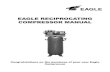 EAGLE RECIPROCATING COMPRESSOR  · PDF fileEAGLE RECIPROCATING COMPRESSOR MANUAL Congratulations on the purchase of your new Eagle Compressor