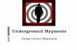 Using Covert Hypnosisaccess.uhypnosis.com.s3.amazonaws.com/Using_Covert_Hypnosis.pdf · Secret Black Ops Technique: Using Covert Hypnosis • The Key to Covert Hypnosis is how you
