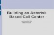 Building an Asterisk Based Call Center -  · PDF fileserver, Asterisk) Recording to ... Asterisk-based call center suites