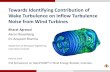 Towards Identifying Contribution of Wake Turbulence …wind.nrel.gov/2ndSOWE/presentationFiles/Agrawal.pdf · Towards Identifying Contribution of Wake Turbulence on Inflow ... –Time