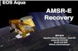 AMSR-E Recovery - NASA · PDF filethruster controlled mode for this special case ... (Post-launch) AMSR­E Recovery ... Changed Motor Torque Limit from 3.5 Nm to 4.5 Nm