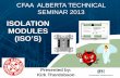 ISOLATION MODULES (ISO’S) - CFAA 6 - Kirk Thordobson... · isolation modules (iso’s) cfaa alberta technical seminar 2013 • what’s it all about? • what is an isolation module