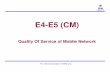 E4--E5 (CM) E5 (CM) - uCozbsnltj.ucoz.com/staff/CM/CH11-QOS_of_Mobile_NW_power.pdf · • This is a presentation for the E4-E5 CM Technical Module for the Topic: Quality Of Service