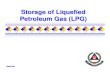 Storage of Liquefied Petroleum Gas (LPG) - · PDF fileStorage of Liquefied Petroleum Gas (LPG) ... Information of LPG Characteristics of LPG FLAMMABLE GAS 2 XMixture of propane and